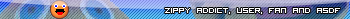 Zippy addict, user, fan n asdf xD!